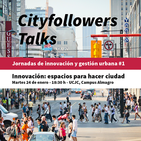 #Cityfollowers Talks: Jornadas de Innovación y Gestión Urbana #1 - innovación y espacios para hacer ciudad