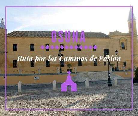 Ruta por los Caminos de Pasión: ¿Qué ver en Osuna?