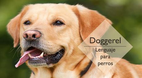DOGGEREL EL LENGUAJE PARA PERROS DOGGEREL EL LENGUAJE PARA PERROS