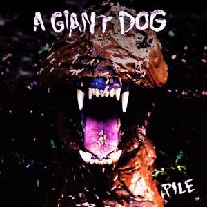 RESEÑA A GIANT DOG “PILE” | Merge Records, 2016 RESEÑA A GIANT DOG “PILE” | Merge Records, 2016