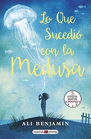 Reseña: Lo que sucedió con la medusa — Ali Benjamin Reseña: Lo que sucedió con la medusa — Ali Benjamin