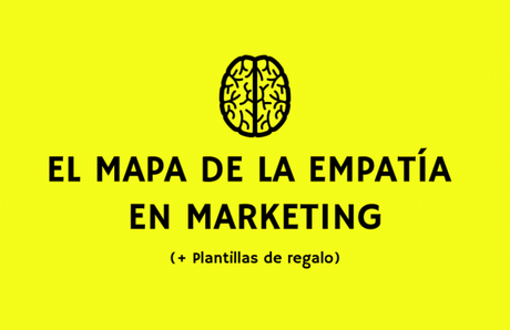 El mapa de la empatía en Marketing (+ Plantilla Gratis)