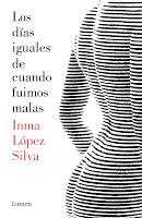 Los días iguales de cuando fuimos malas. Inma López Silva