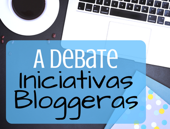 A debate: Las iniciativas bloggeras.