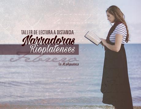 Taller de Lectura | En febrero: Narradoras Rioplatenses en #LaAquateca