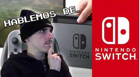 Hablemos de la Nintendo Switch