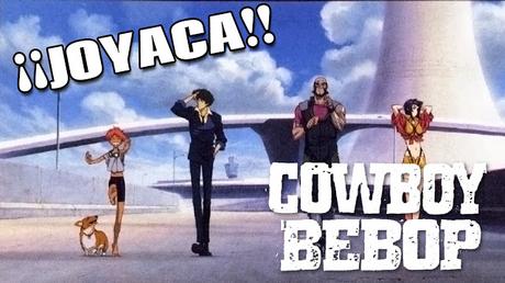 COWBOY BEBOP: UNA JOYACA QUE NO TE PUEDES PERDER COWBOY BEBOP: UNA JOYACA QUE NO TE PUEDES PERDER