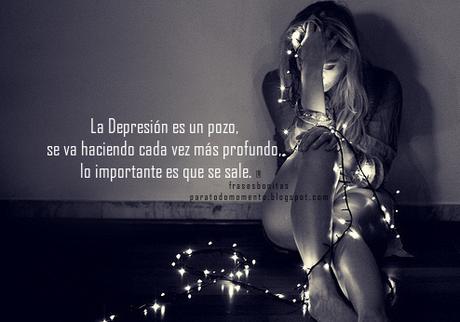 La Depresión es un pozo, se va haciendo cada vez más profundo, lo importante es que se sale.