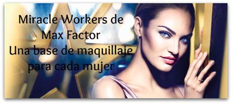 Miracle Workers de Max Factor, una base de maquillaje para cada mujer