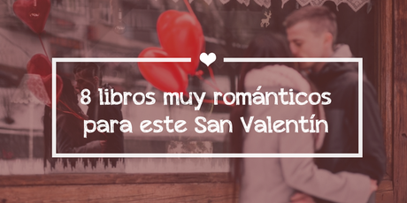 8 Libros muy románticos para este San Valentín