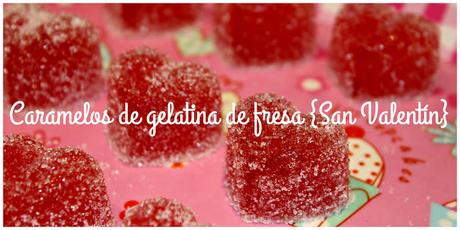 CARAMELOS DE GELATINA DE FRESA {SAN VALENTÍN}