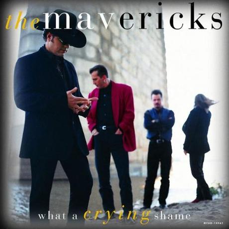 What a Crying Shame. The Mavericks, 1994 What a Crying Shame. The Mavericks, 1994