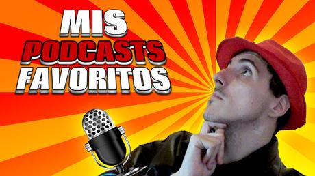 Mis PODCASTS FAVORITOS