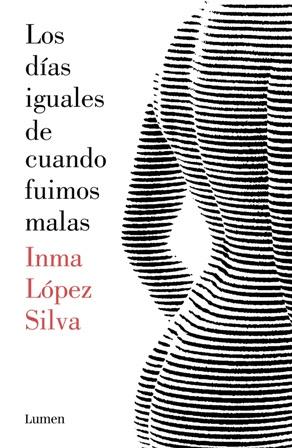 Los días iguales de cuando fuimos malas - Inma López Silva