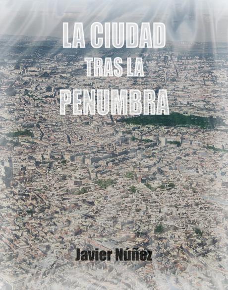 “La Ciudad tras la penumbra”: la nueva novela de Javier Núñez
