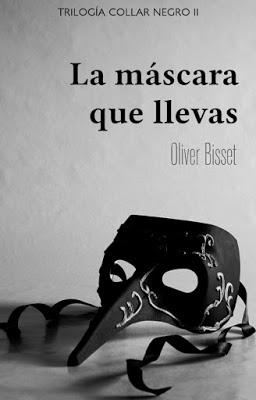 La máscara que llevas (Trilogía Collar Negro II) de Oliver Bisset.