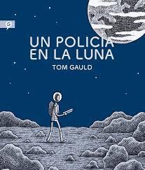 UN POLICÍA EN LA LUNA (TOM GAULD)