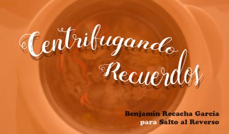 Centrifugando recuerdos (XXIV) Centrifugando recuerdos