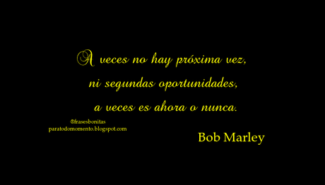 A veces no hay próxima vez, ni segundas oportunidades, a veces es ahora o nunca. A veces no hay próxima vez, ni segundas oportunidades, a veces es ahora o nunca.