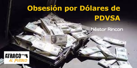 atracoalpueblo.com LA OBSESIÓN POR DÓLARES DE PDVSA