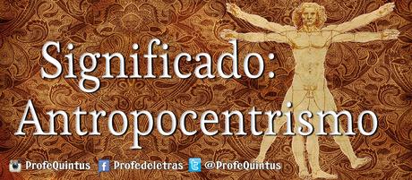 Palabras con Historia (IV): Antropocentrismo