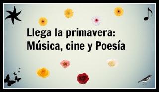 Llega la primavera: Música, cine y Poesía