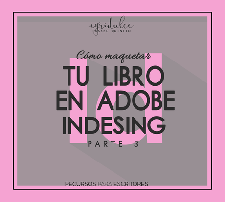 Recursos para escritores 9: Cómo maquetar tu libro con Adobe InDesing (Final)