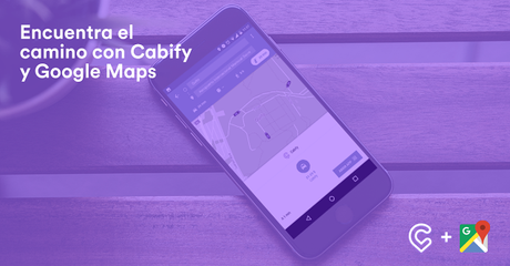 Cabify y Google Maps: la integración perfecta para llevarte a tu destino Cabify y Google Maps: la integración perfecta para llevarte a tu destino
