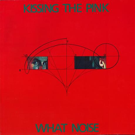 KISSING THE PINK - WHAT NOISE 1984