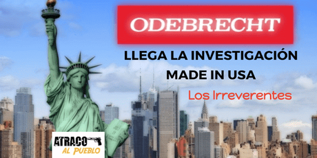 losirreverentes INVESTIGACION ODENBRECHT MADE IN USA