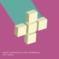 Miss Caffeina e Iván Ferreiro, Oh! Sana