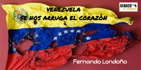 VENEZUELA: SE NOS ARRUGA EL CORAZÓN