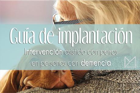 GUÍA de implantación: Intervención asistida con perros en personas con demencia