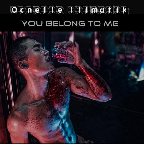 OCNELIE ILLMATIK - YOU BELONG TO ME