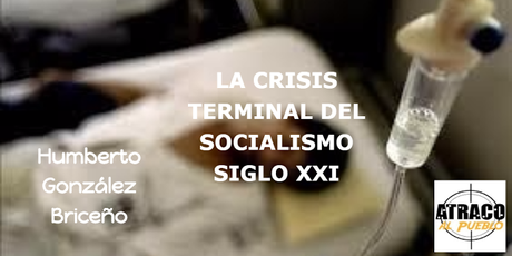 LA CRISIS TERMINAL DEL SOCIALISMO SIGLO XXI