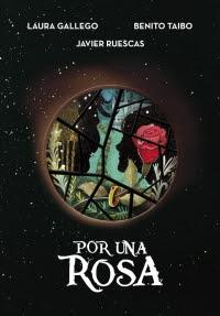 Reseña Por una rosa de Laura Gallego / Benito Taibo / Javier Ruescas