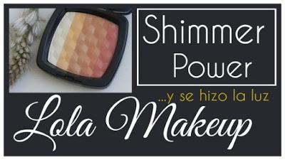 ¡Y se hizo la luz!: SHIMMER POWDER de Lola Makeup, manual de uso y abuso (reseña y trucos)