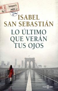 LO ÚLTIMO QUE VERÁN TUS OJOS - Isabel San Sebastián