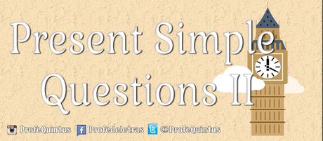 Ejercicio en línea: Presente Simple VI (Preguntas) Ejercicio en línea: Presente Simple VI (Preguntas)