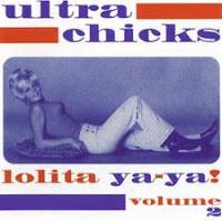 ULTRA CHICKS - LOLITA YA-YA - VOLUME 2