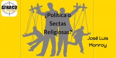 ¿POLÍTICA O SECTAS RELIGIOSAS?