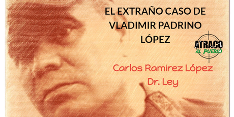 EL EXTRAÑO CASO DE VLADIMIR PADRINO LÓPEZ