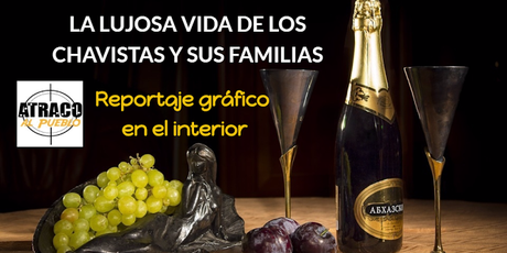 atracoalpueblo LA LUJOSA VIDA DE LOS CHAVISTAS Y SUS FAMILIAS