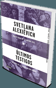 Últimos testigos. Los niños de la Segunda Guerra Mundial – Svetlana Alexievich