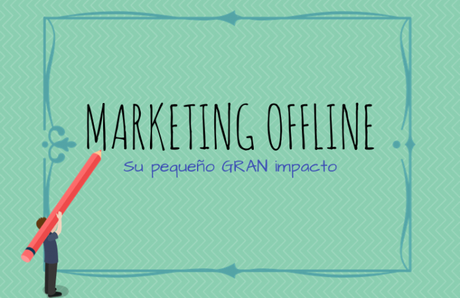 Marketing Offline – Su pequeño gran impacto