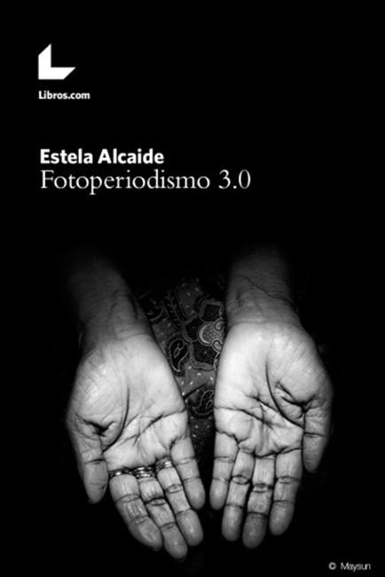 El libro Fotoperiodismo 3.0 finalmente se publica en formato papel Fotoperiodismo 3 0 Libro