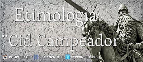 Palabras con Historia (V): Cid Campeador