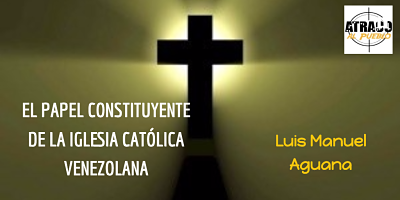 atracoalpueblo.com EL PAPEL CONSTITUYENTE DE LA IGLESIA CATÓLICA VENEZOLANA