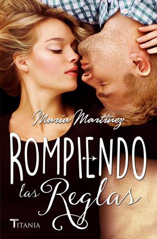 Reseña|| Rompiendo las reglas- María Martínez Rompiendo las reglas (Cruzando los límites, #2)