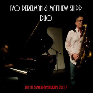 Ivo Perelman & Matthew Shipp Duo-Live at Bimhuis-Amsterdam 2017 (2 CD Bootleg, 2017) IVO PERELMAN & MATTHEW SHIPP DUO: Live at Bimhuis-Amsterdam 2017